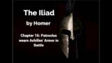 The Iliad by Homer – Book 16 – Patroclus Wears Achilles' Armor in Battle (Lombardo Translation)