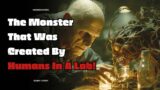 The Monster That Was Created By Humans in A Lab.  Scary/Horror Creepypasta Stories.