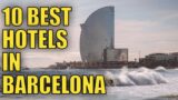 Top 10 Best Hotels in Barcelona