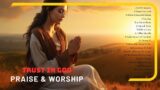 Top 30 Worship Songs 2023 – Trust In God – Songs of Healing Nonstop Worship Music Playlist