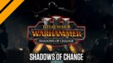 Total War: Warhammer 3 – Shadows of Change