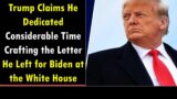 Trump Claims He Dedicated Considerable Time Crafting The Letter He Left For Biden At The White House