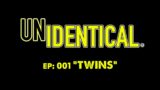 Twins  (EP. 1 UNIDENTICAL)