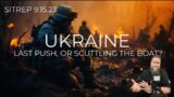 UKRAINE: Last Push, or Scuttling the Boat? SITREP 9.15.23