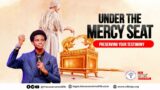 UNDER THE MERCY SEAT (PRESERVING YOUR TESTIMONY) | OLUWATOBILOBA OSHUNBIYI | COVENANT OF LIFE, LAGOS