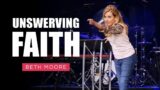 Unswerving Faith |  Holding On – Part 3 of 4 | Beth Moore