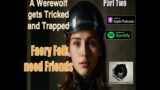 Werewolf the Podcast,  Faery's need Friends. (Part Two) Episode 113 Audio Only