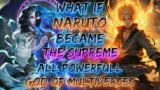 What If Naruto Became The Supreme All Powerful God Of Multiverses