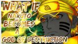What If Naruto Becomes A God Of Destruction