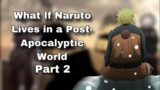 What If Naruto Lives in a Post-Apocalyptic World | Part 2