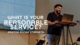 What is your Reasonable Service? | Pastor Micah Stephens