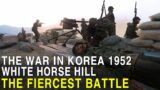 White Horse Hill, The War In Korea 1952, The Fiercest Battle