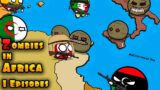 Zombies in Africa – Episodes 1 ( Countryballs )
