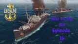 War on the Sea – USN Pacific Campaign – Episode 16: While the Cruisers Are Away…….