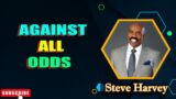 AGAINST ALL ODDS – Motivational Speech – Steve Harvey , Les Brown , Joel Osteen