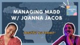 33. Managing MADD w/ Joanna Jacob