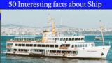 50 interesting facts about Ships | facts about