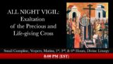 8:00 PM (EST) ALL NIGHT VIGIL – Exaltation of the Precious and Life-giving Cross