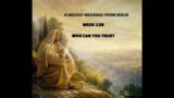A Weekly Message From Jesus – Who Can You Trust