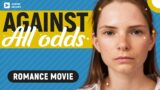 AGAINST ALL ODDS. Full Romance Movie. English Subtitles