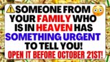 ANGELS: SOMEONE FROM YOUR FAMILY WHO IS IN HEAVEN HAS SOMETHING URGENT TO TELL YOU!