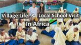 Africa Village Life, Local School Visit, Meeting Local People From Village | Africa Travel Vlog