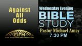 Against All Odds – Wednesday Evening Bible Study Live! Pastor Michael Amey 10-11-23