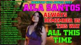 Always Remember Us This Way, Against All Odds, All This Time – Aila Santos Nonstop Hits Songs 2023