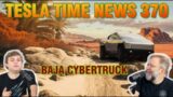 Baja Cybertruck! | Tesla Time News 370