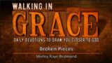 Broken Pieces – Psalm 34:18 / Walking In Grace