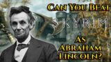 Can You Beat Skyrim As Abraham Lincoln?