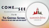 Come and See | Part 8: The Grieving Sisters: How do we face grief and even death? // SDC Live