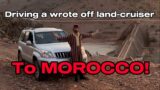Driving a wrote off land cruiser to MOROCCO