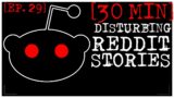 [EPISODE 29, BETTER STORIES] Disturbing Stories From Reddit [30 MINS]