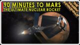 Earth to Mars in 90 MINUTES!!  NASA'S Ultimate Nuclear Rocket!