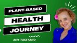 Embracing Plant-Based Living: A Health-Conscious Journey Against All Odds| Episode with Amy Tasetano