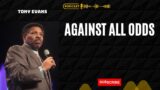 Evans Sermon – Against All Odds | Dr Tony Evans 2023