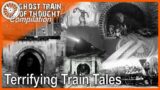 Ghost Train of Thought COMPILATION – Train Ghosts, Horror and Scary Stories