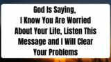 God Is Saying, I Know You Are Worried About Your Life,Listen This Message #jesusmessage #godmessage