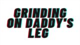 Grinding on daddy's leg and finishing. Praise. [AUDIO ROLEPLAY]
