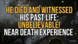 He Died and Witnessed His Past Life: Unbelievable! | Near Death Experience | NDE