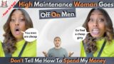 High Maintenance Woman Goes Off On Men-Find You A Cheap Girly