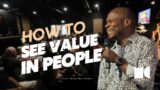 How To See Value In People | Pastor Mike Matumaini