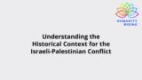 Humanity Rising Day 786: Understanding the Historical Context for the Israeli-Palestinian Conflict