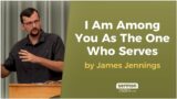 I Am Among You As The One Who Serves by James Jennings