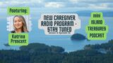 Island Treasures Mini Podcast: New Caregiver Radio Program – Stay Tuned