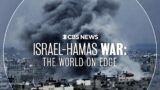 Israel-Hamas War: The World on Edge | CBS News Primetime Special