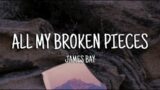 James Bay – All My Broken Pieces (Lyrics)