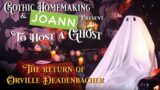 Joann Presents: Halloween Decorating – To Host a Ghost! The Return of Orville Deadenbacher