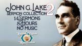John G. Lake Collection 2 ~ 8 Hours ~ 14 Sermons ~ No Music